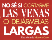 No sé si Cortarme las Venas o Dejármelas Largas - Obra de Teatro