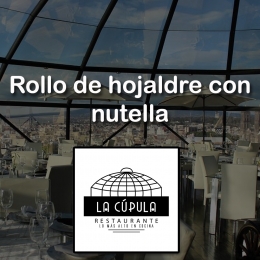ROLLO DE HOJALDRE CON NUTELLA - IDEAS DE LA CÚPULA, RESTAURANTE  - Restaurante La Cúpula - Puebla