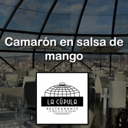 CAMARÓN EN LA SALSA DE MANGO - IDEAS DE LA CÚPULA RESTAURANTE - Restaurante La Cúpula - Puebla
